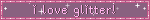 i love glitter